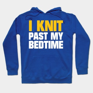 I Knit Past My Bedtime - Funny Knitting Quotes Hoodie